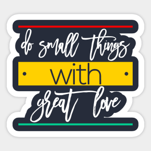 do small things with great love Sticker